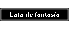 Lata de fantas�a