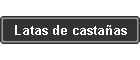 Latas de castaas